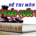 ĐỀ 1 Trường Đại học luật TPHCM Câu 1: Nhận định: 1. Thoả thuận là con đường duy nhất để hình thành Luật quốc tế 2. Hiệu lực của Điều [&hellip;]